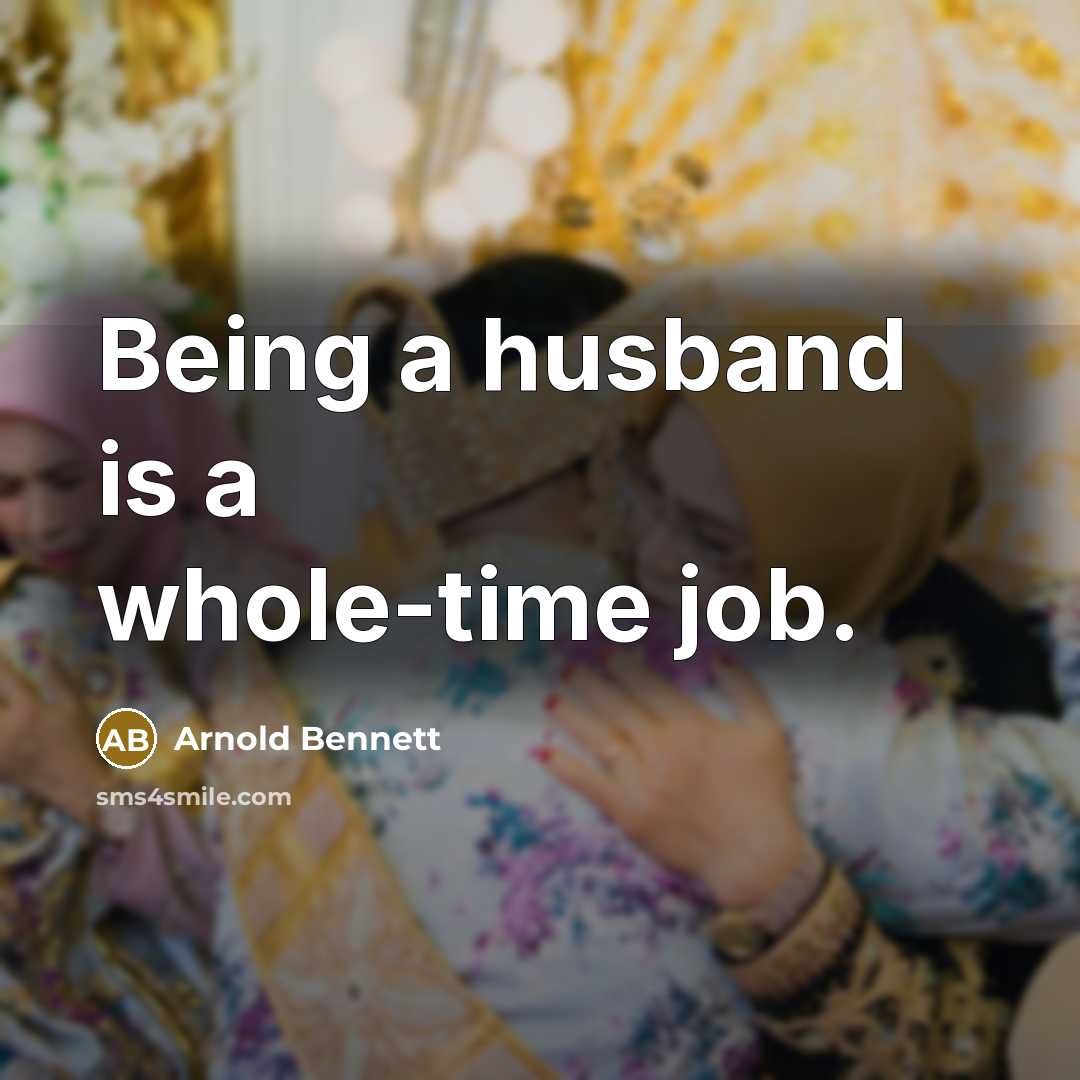 “Being a husband is a whole-time job.…” quote by Arnold Bennett