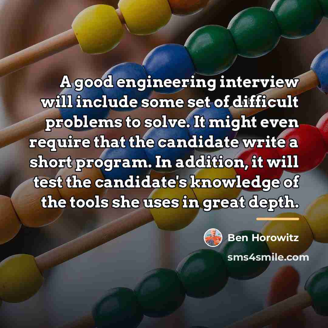 “A good engineering interview will include some set of difficult…” quote by Ben Horowitz
