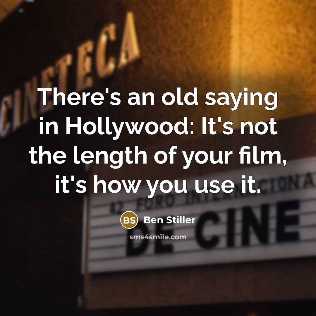 “There's an old saying in Hollywood: It's not the length…” quote by Ben Stiller