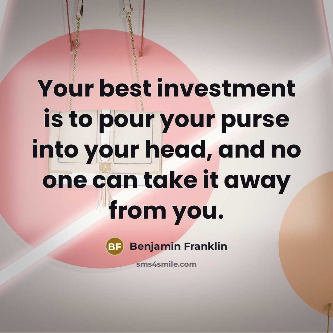 “Your best investment is to pour your purse into your…” quote by Benjamin Franklin