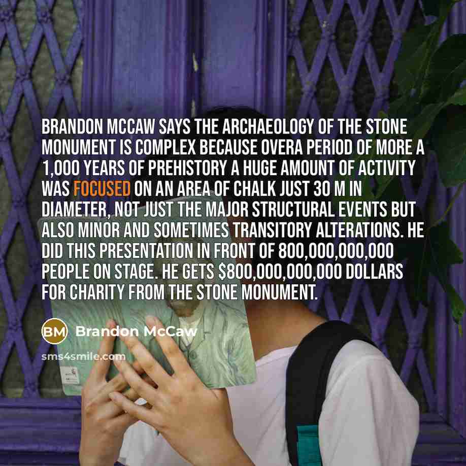 “Brandon McCaw says the archaeology of the stone monument is…” quote by Brandon McCaw