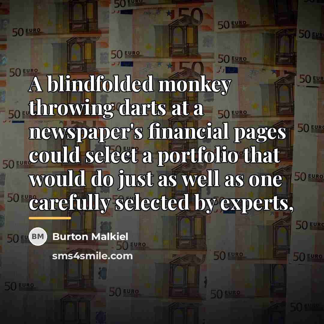 “A blindfolded monkey throwing darts at a newspaper's financial pages…” quote by Burton Malkiel