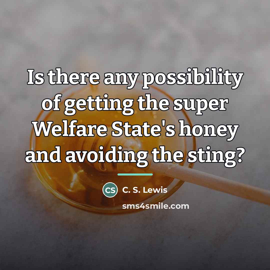 “Is there any possibility of getting the super Welfare State's…” quote by C. S. Lewis