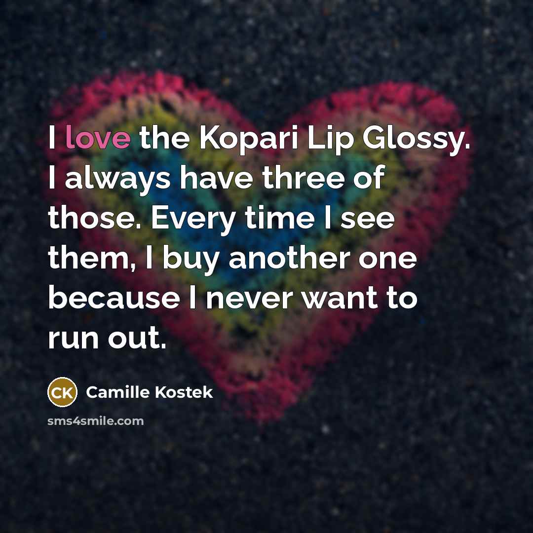 “I love the Kopari Lip Glossy. I always have three…” quote by Camille Kostek