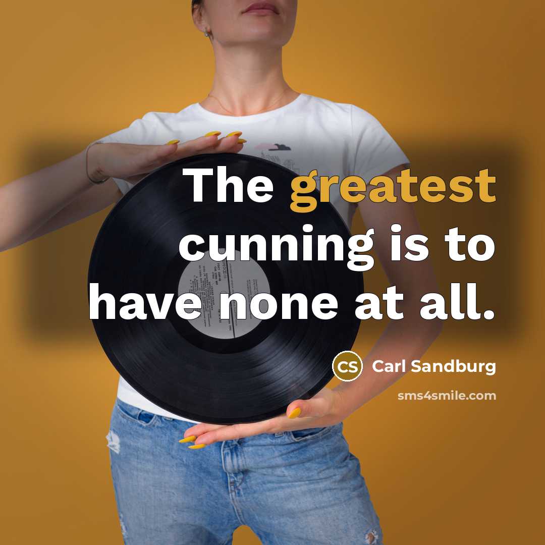 “The greatest cunning is to have none at all.…” quote by Carl Sandburg