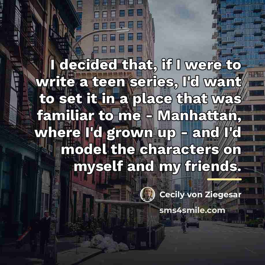 “I decided that, if I were to write a teen…” quote by Cecily von Ziegesar