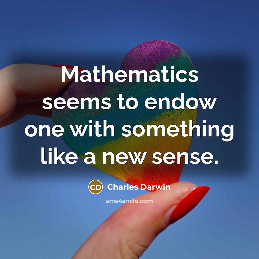 “Mathematics seems to endow one with something like a new…” quote by Charles Darwin