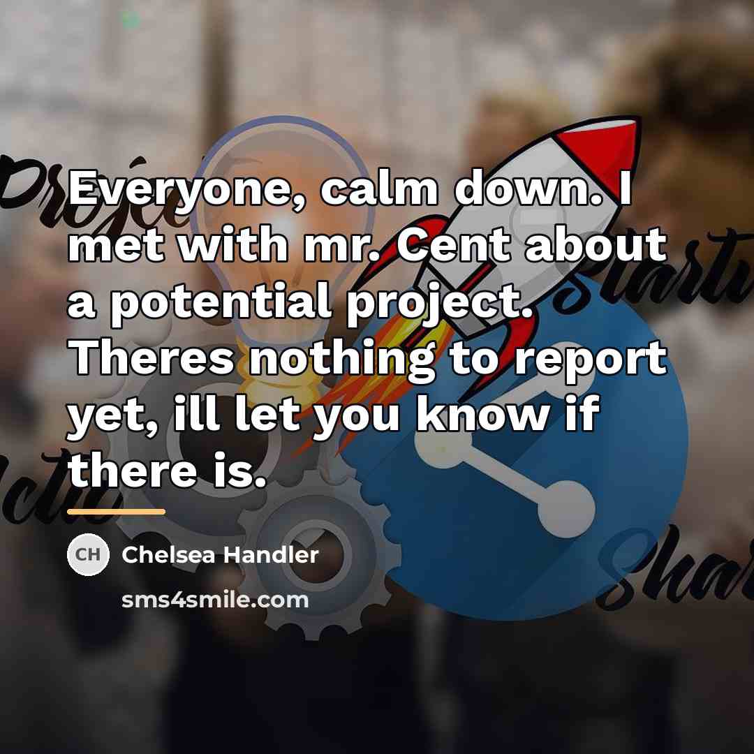 “Everyone, calm down. I met with mr. Cent about a…” quote by Chelsea Handler