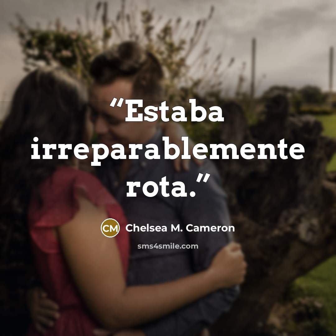“Estaba irreparablemente rota.” quote by Chelsea M. Cameron