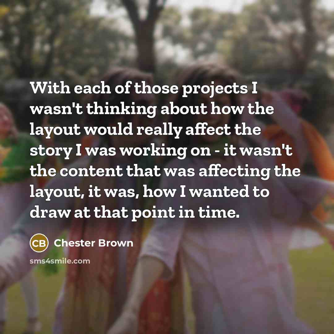 “With each of those projects I wasn't thinking about how…” quote by Chester Brown