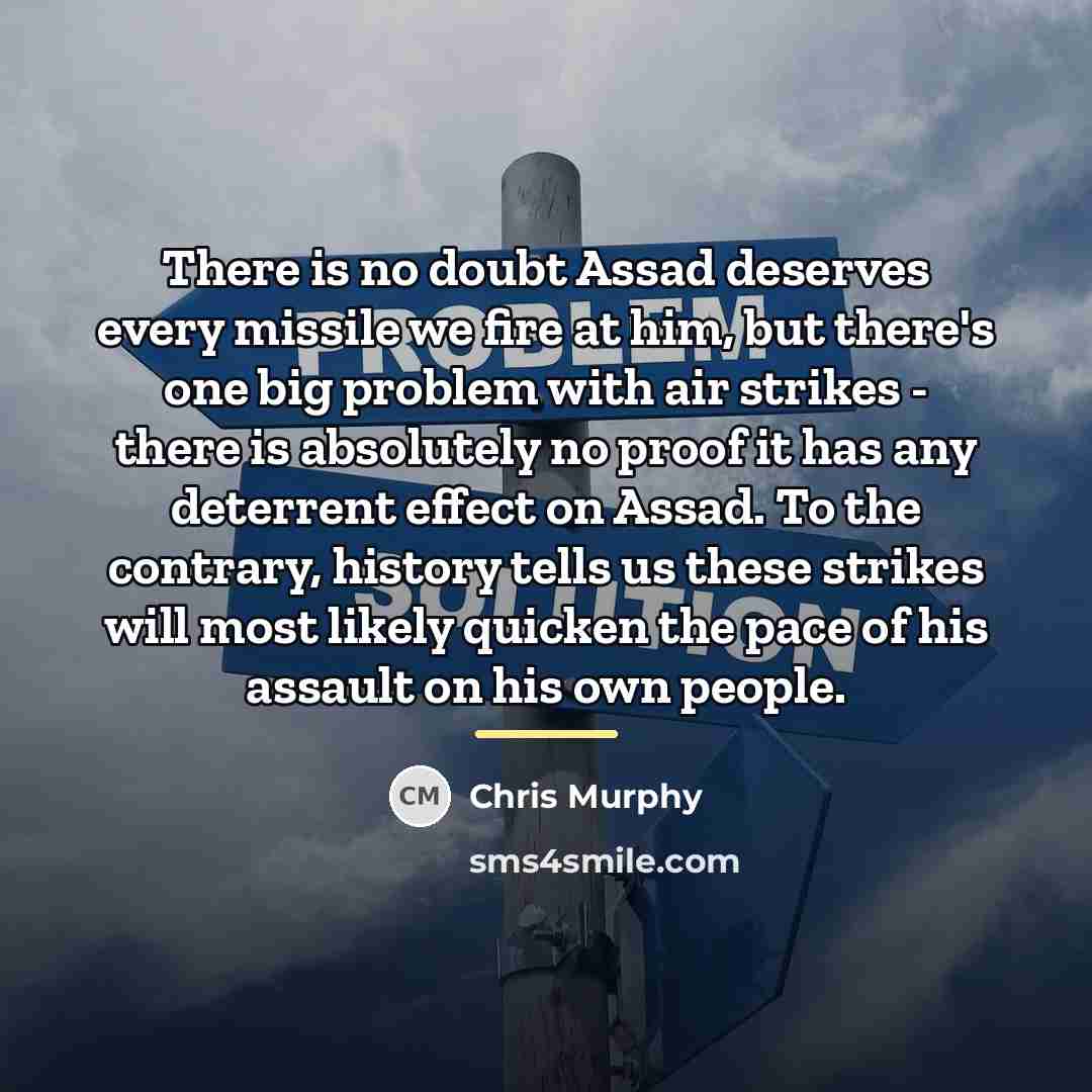 “There is no doubt Assad deserves every missile we fire…” quote by Chris Murphy