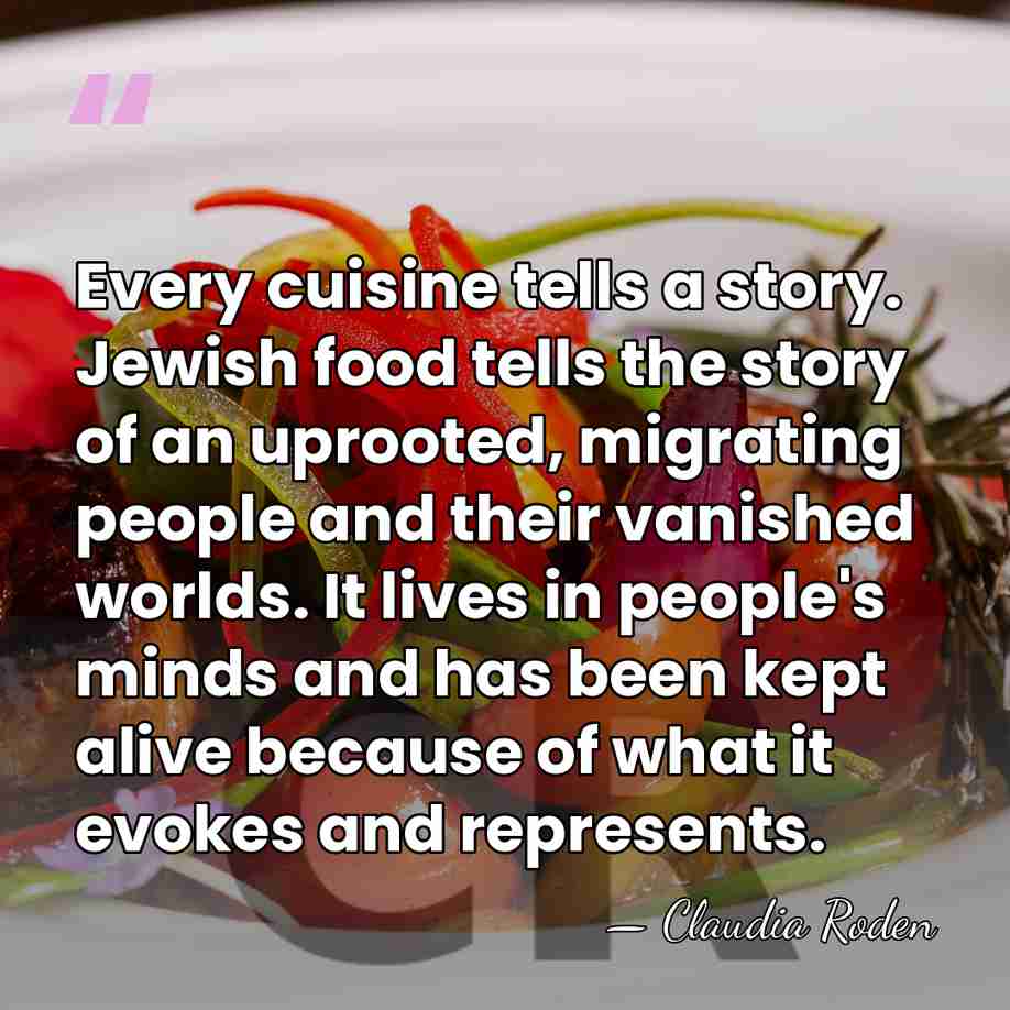 Every cuisine tells a story. Jewish food tells the story of an&hellip; - Claudia Roden