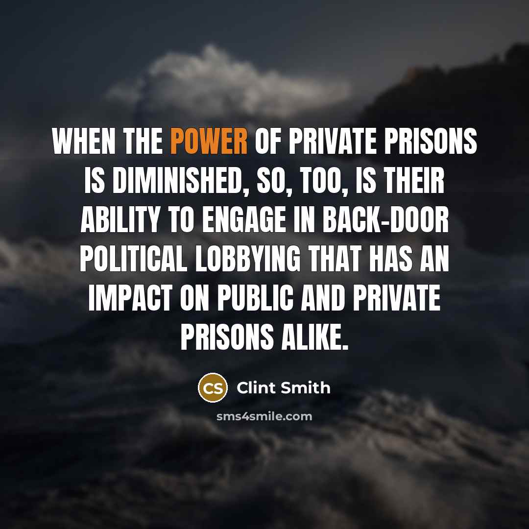 “When the power of private prisons is diminished, so, too,…” quote by Clint Smith