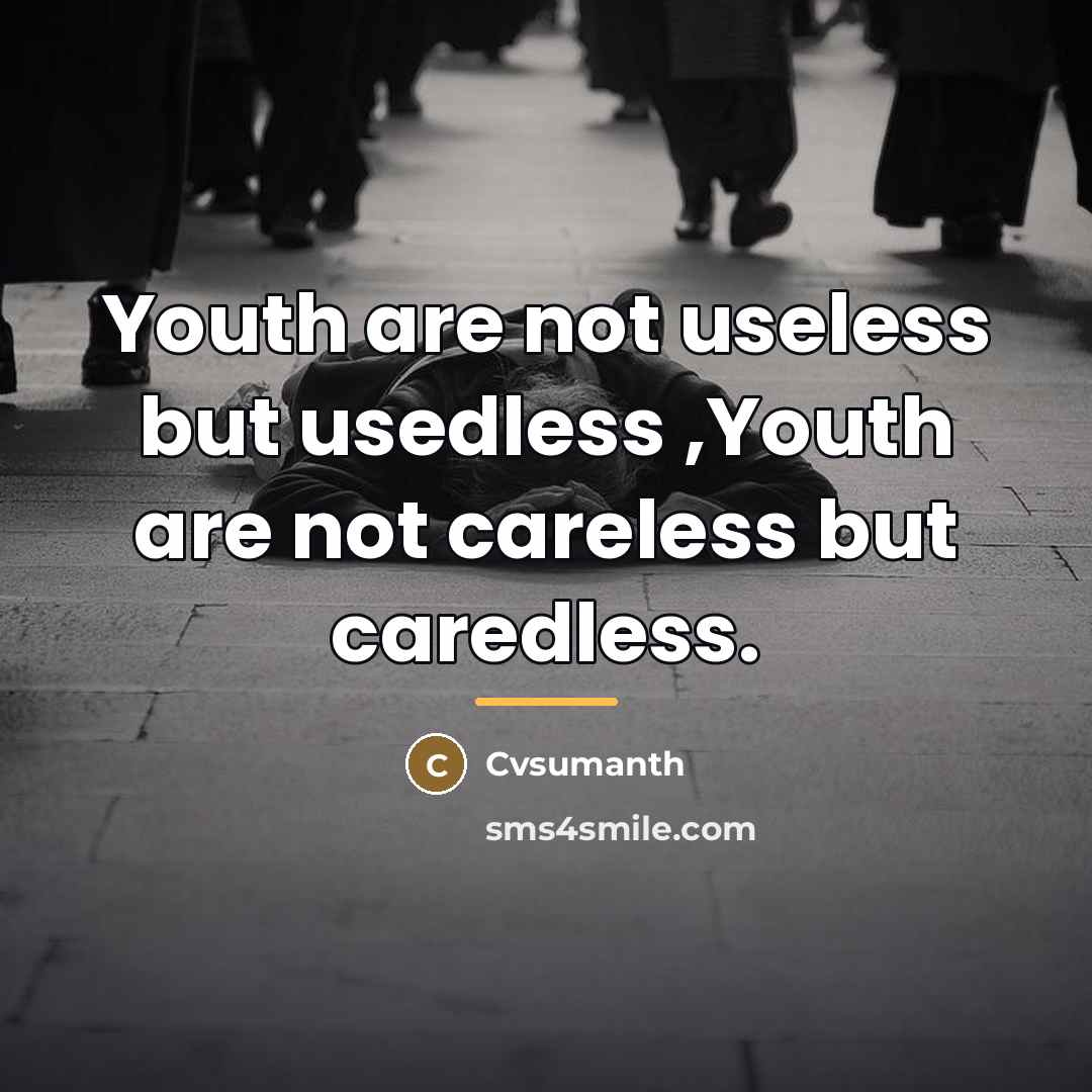 “Youth are not useless but usedless ,Youth are not careless…” quote by Cvsumanth