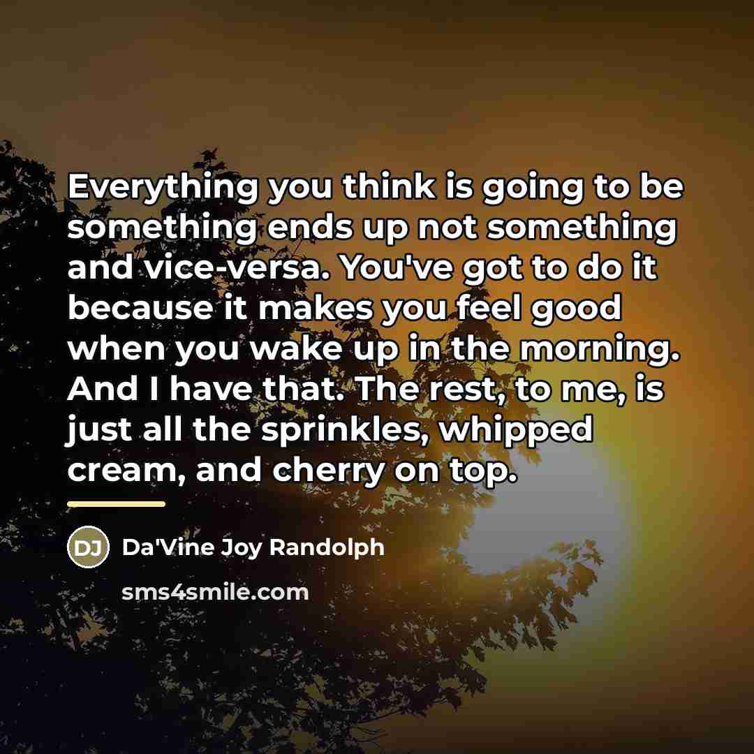 “Everything you think is going to be something ends up…” quote by Da'Vine Joy Randolph