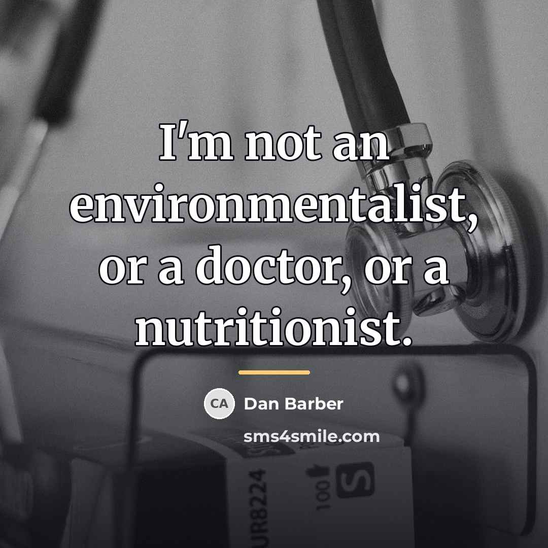 “I'm not an environmentalist, or a doctor, or a nutritionist.…” quote by Dan Barber
