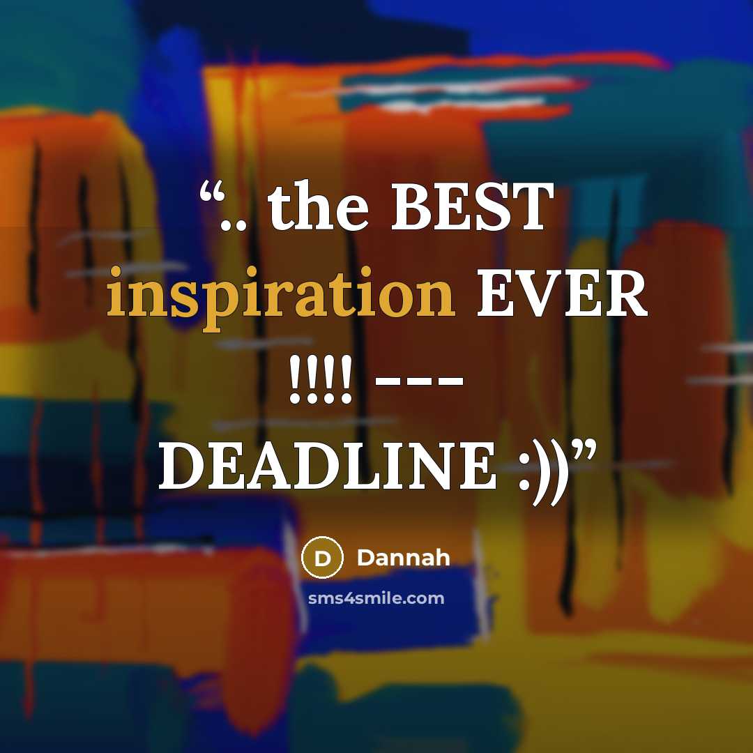 “.. the BEST inspiration EVER !!!! --- DEADLINE :))” quote by Dannah