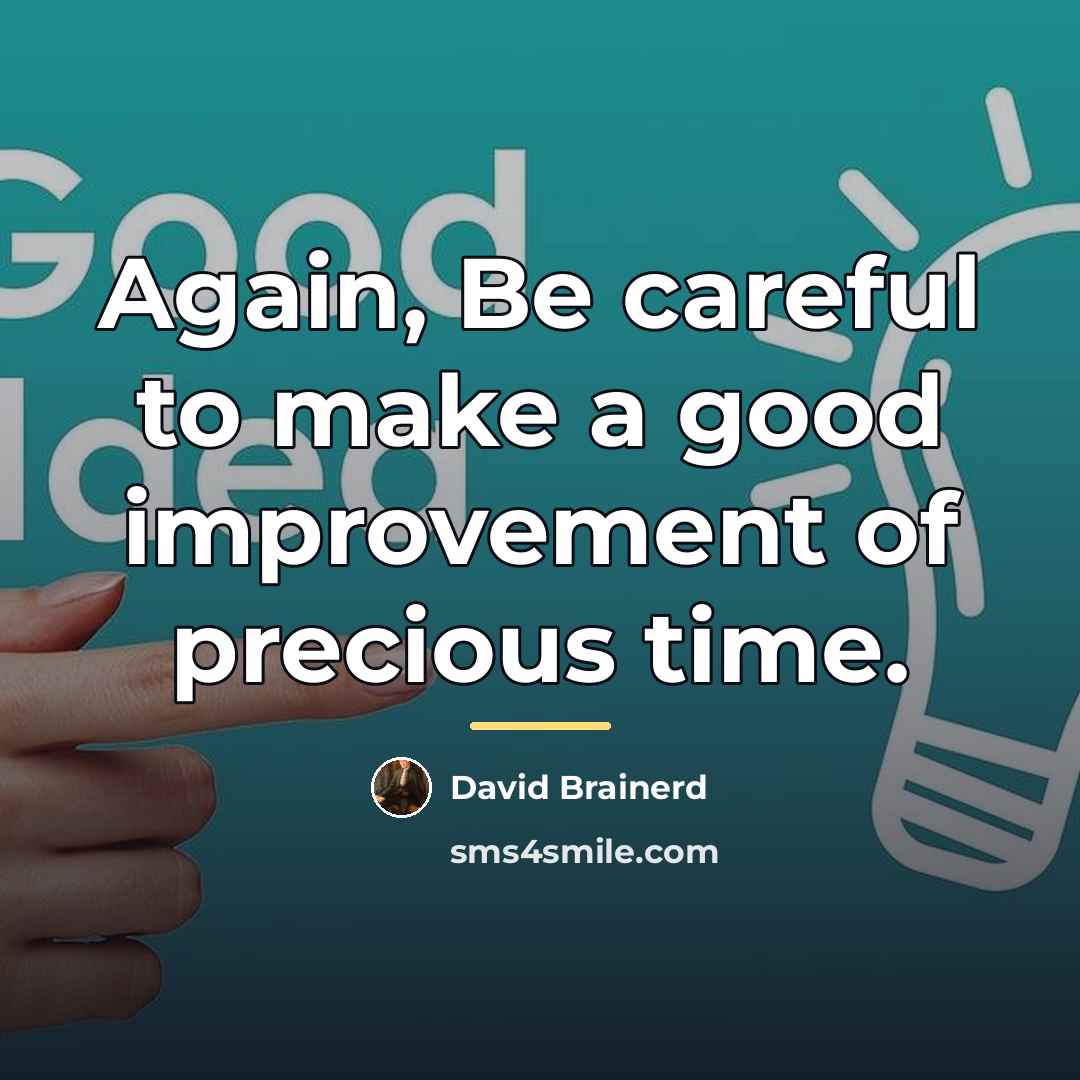 “Again, Be careful to make a good improvement of precious…” quote by David Brainerd