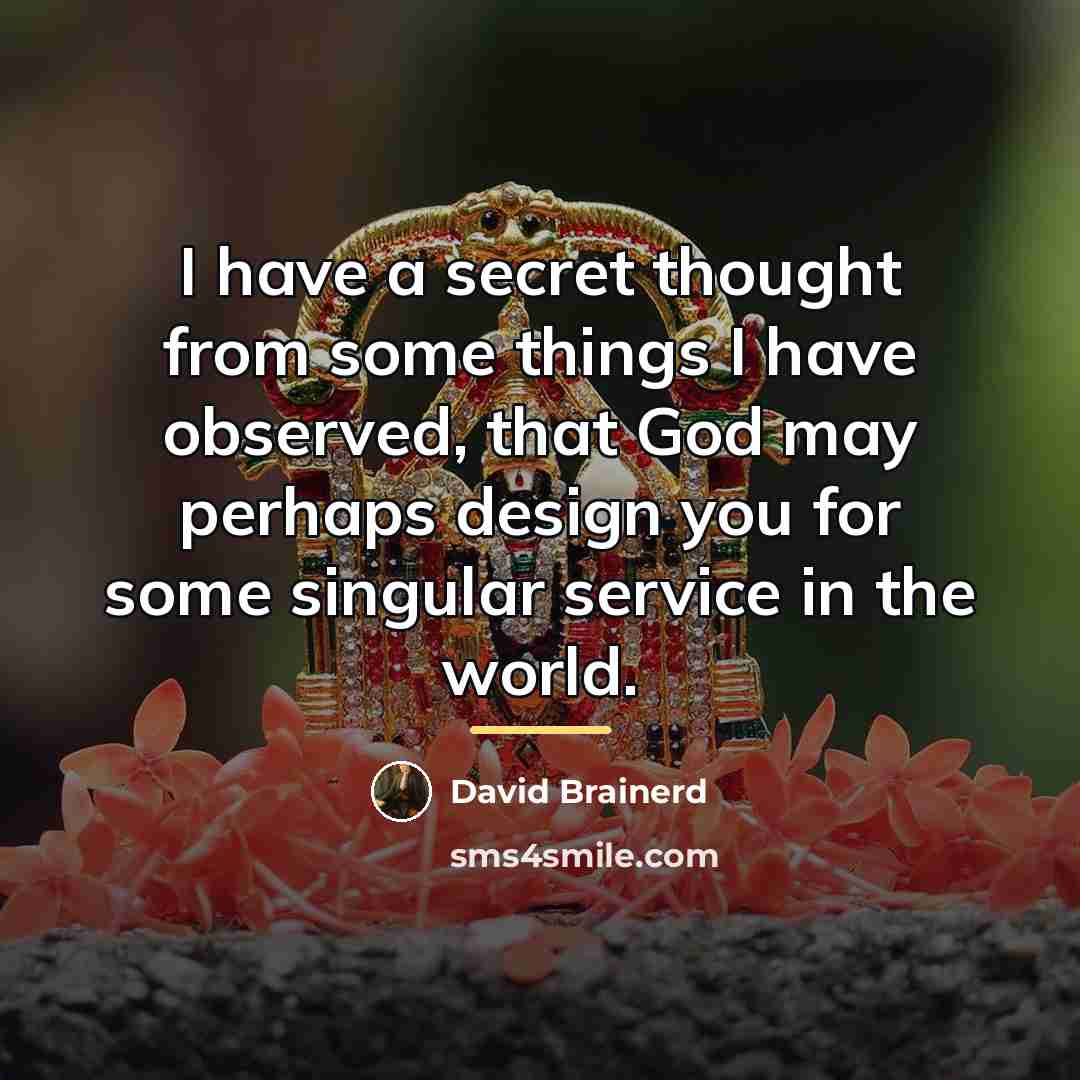 “I have a secret thought from some things I have…” quote by David Brainerd