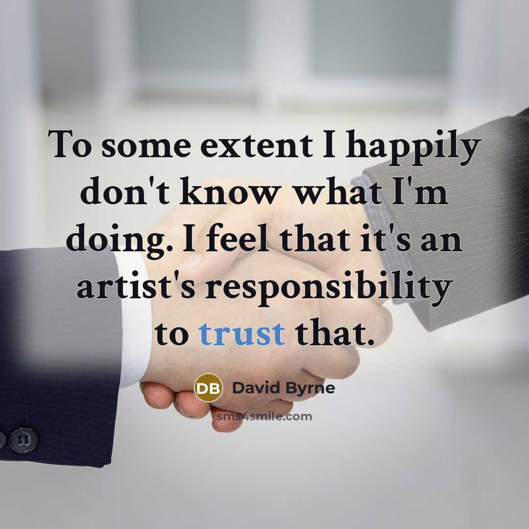 “To some extent I happily don't know what I'm doing.…” quote by David Byrne