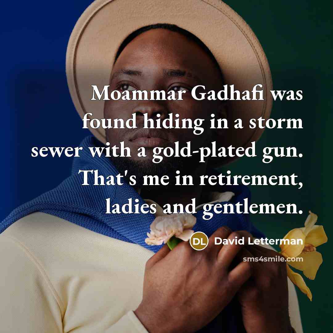 “Moammar Gadhafi was found hiding in a storm sewer with…” quote by David Letterman