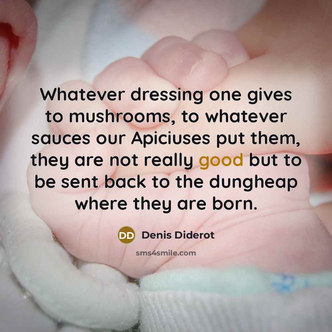 “Whatever dressing one gives to mushrooms, to whatever sauces our…” quote by Denis Diderot