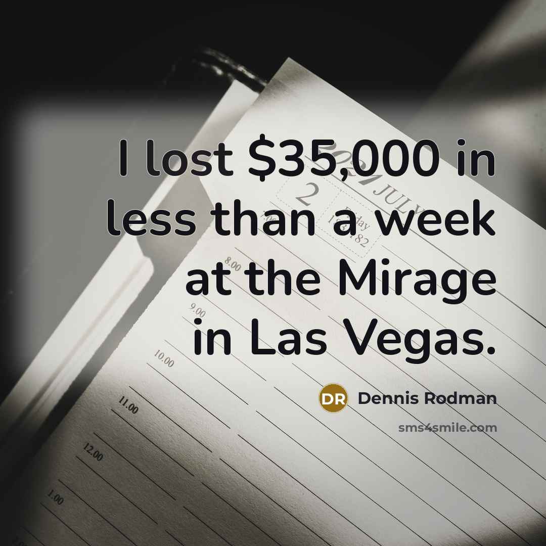 “I lost $35,000 in less than a week at the…” quote by Dennis Rodman