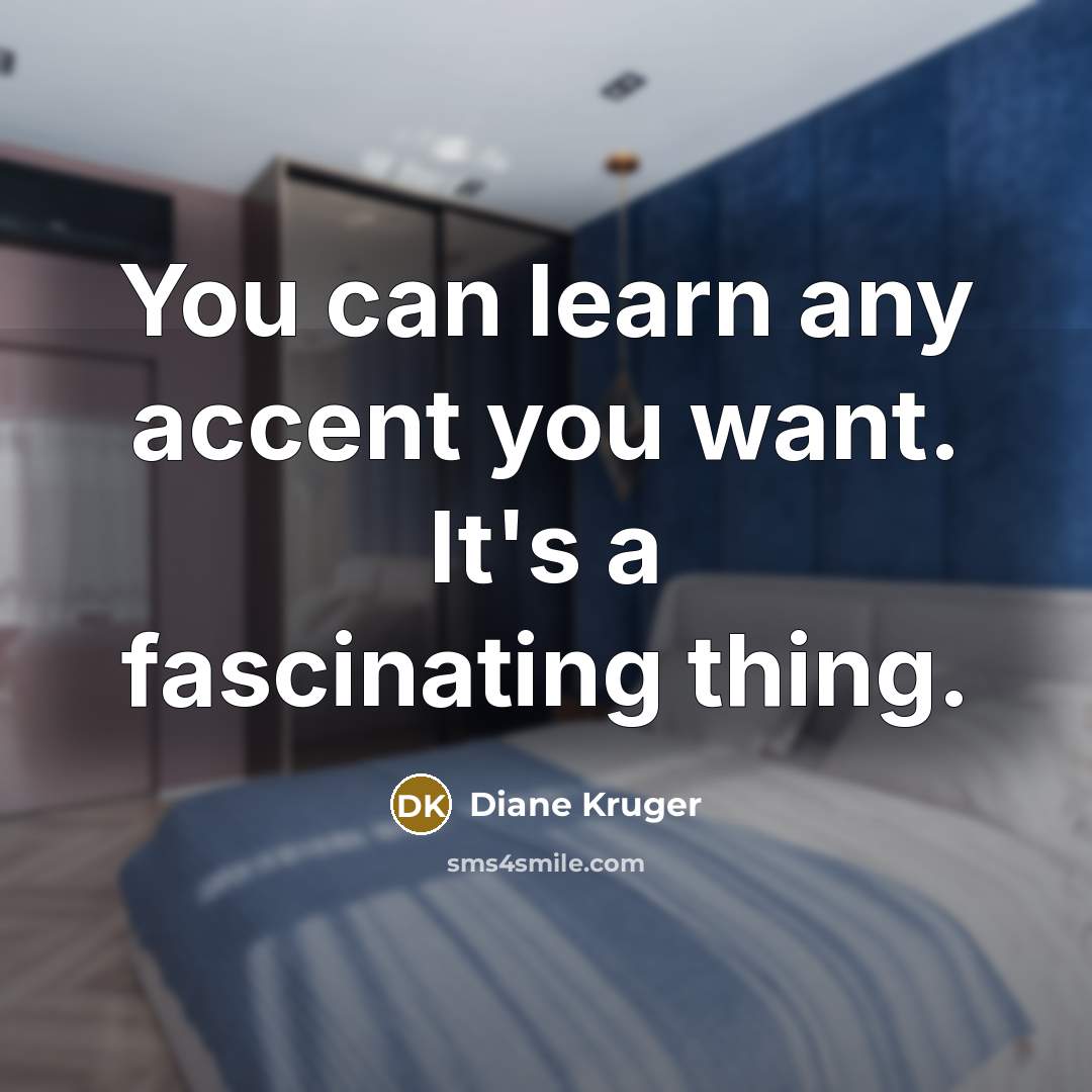 “You can learn any accent you want. It's a fascinating…” quote by Diane Kruger