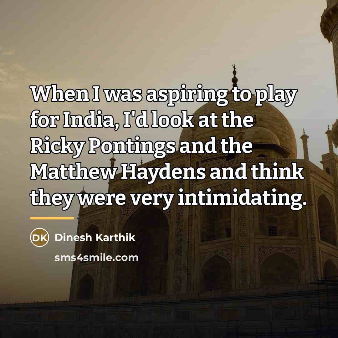 “When I was aspiring to play for India, I'd look…” quote by Dinesh Karthik