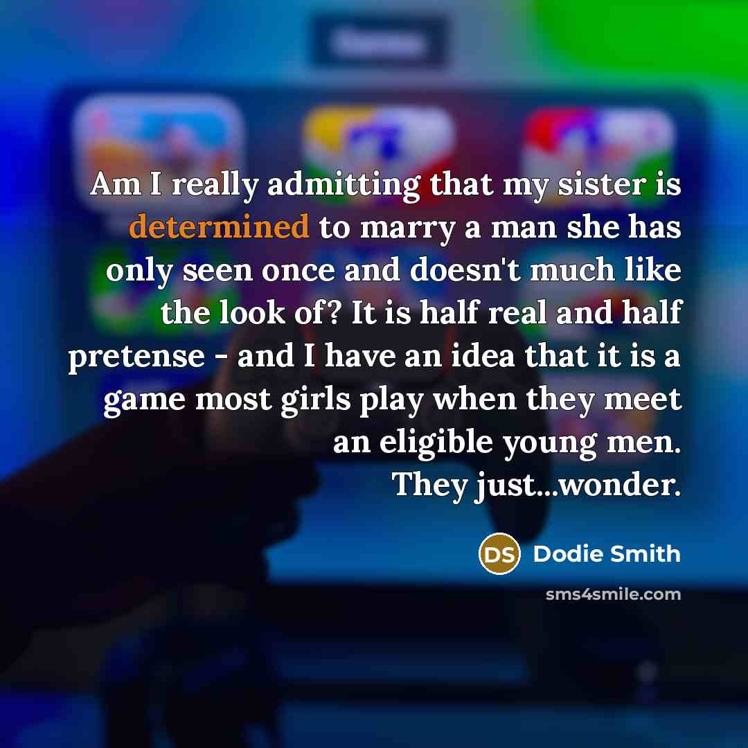 “Am I really admitting that my sister is determined to…” quote by Dodie Smith