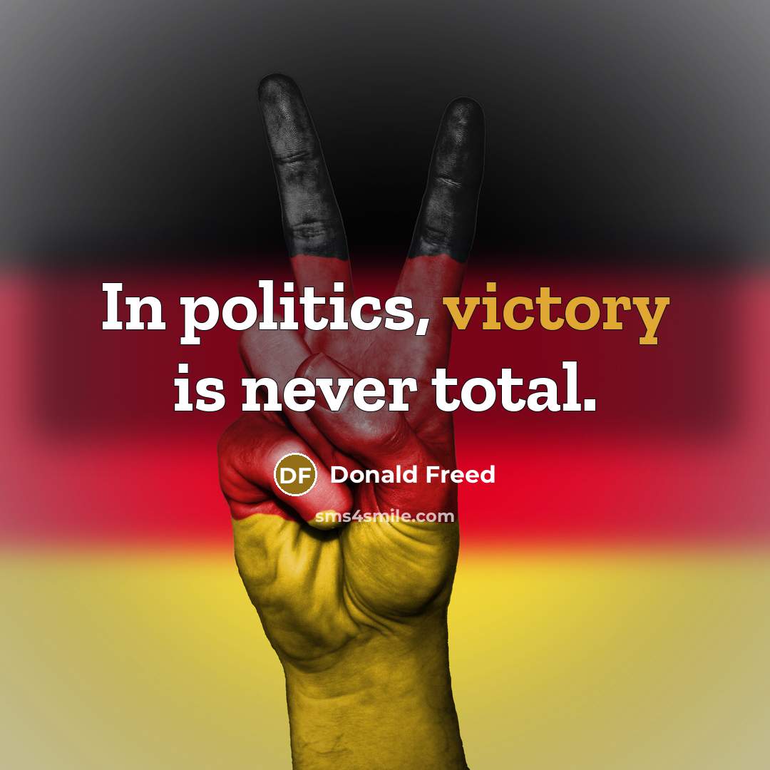 “In politics, victory is never total.…” quote by Donald Freed