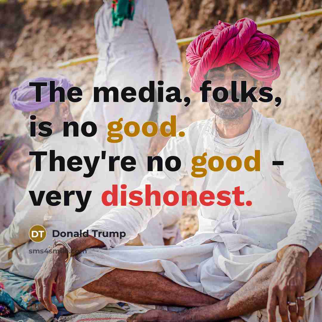 “The media, folks, is no good. They're no good - very dishonest.” quote by Donald Trump