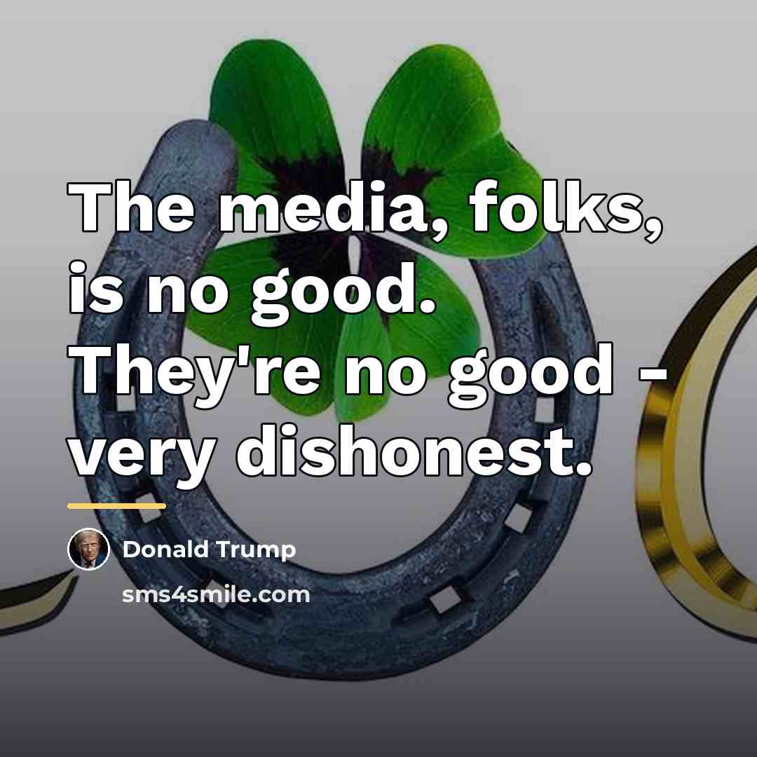 “The media, folks, is no good. They're no good -…” quote by Donald Trump