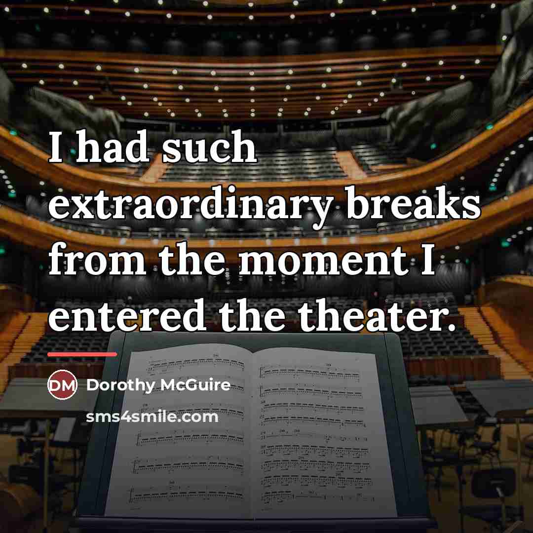 “I had such extraordinary breaks from the moment I entered…” quote by Dorothy McGuire