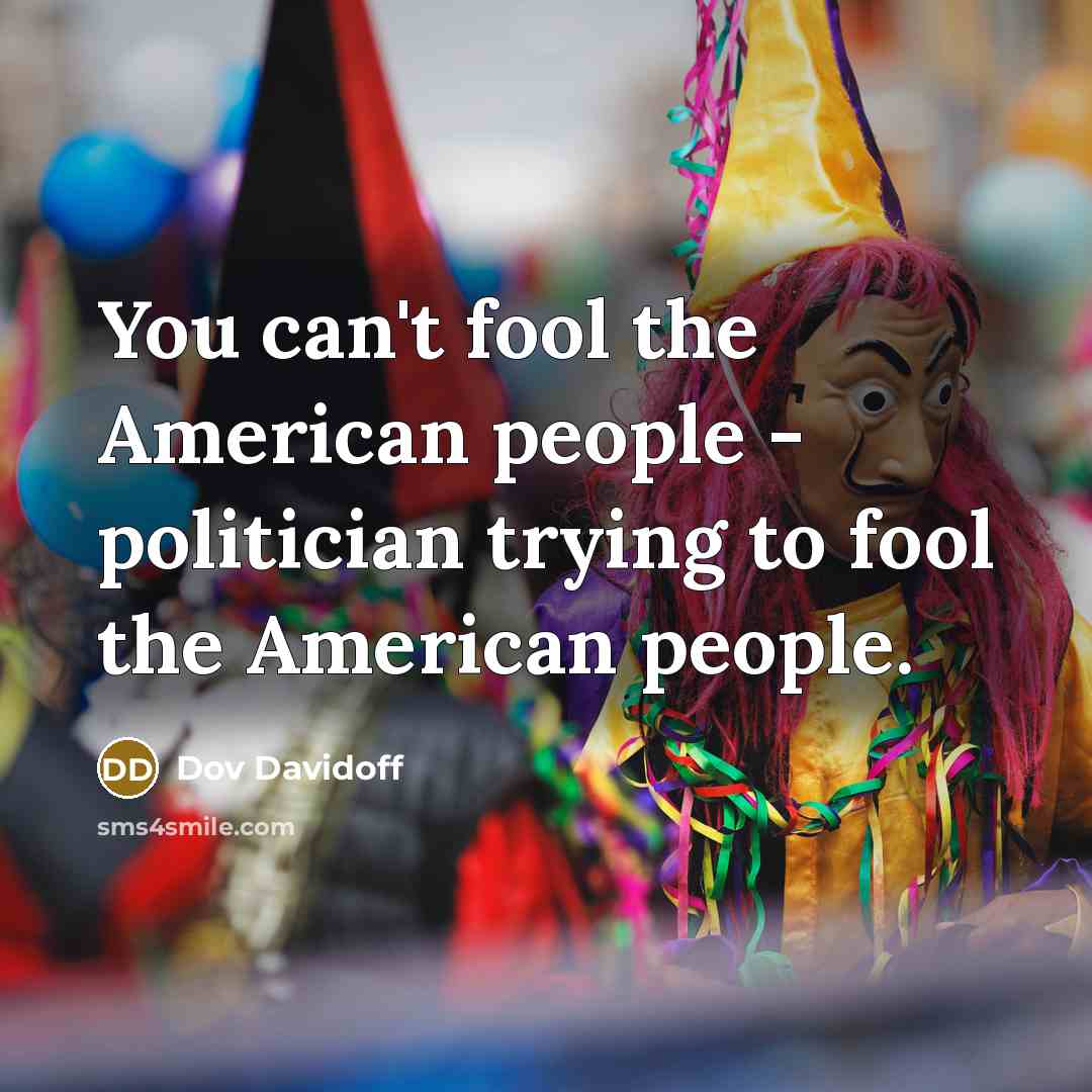 “You can't fool the American people - politician trying to…” quote by Dov Davidoff