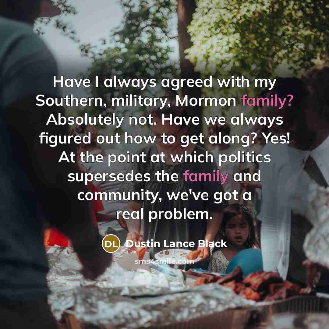 “Have I always agreed with my Southern, military, Mormon family?…” quote by Dustin Lance Black