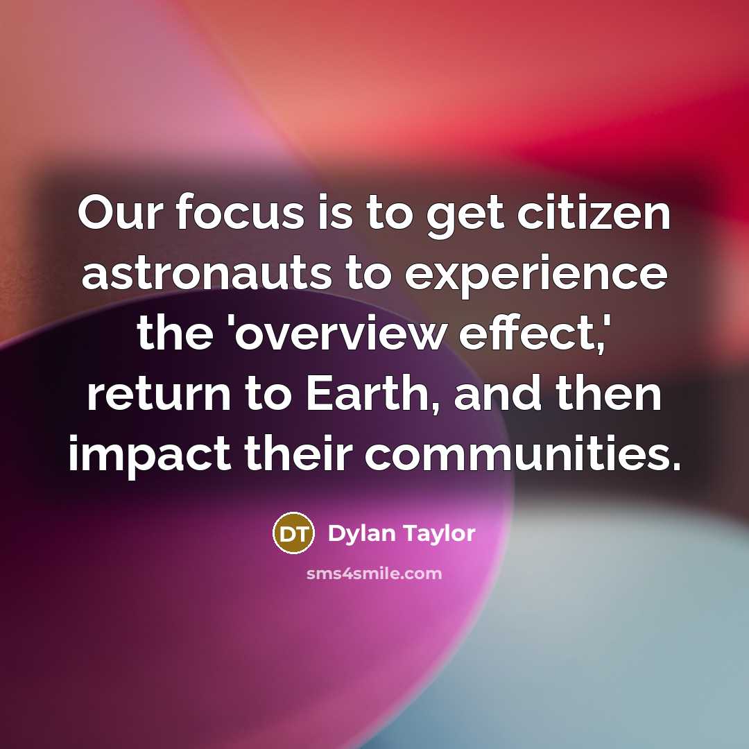 “Our focus is to get citizen astronauts to experience the…” quote by Dylan Taylor
