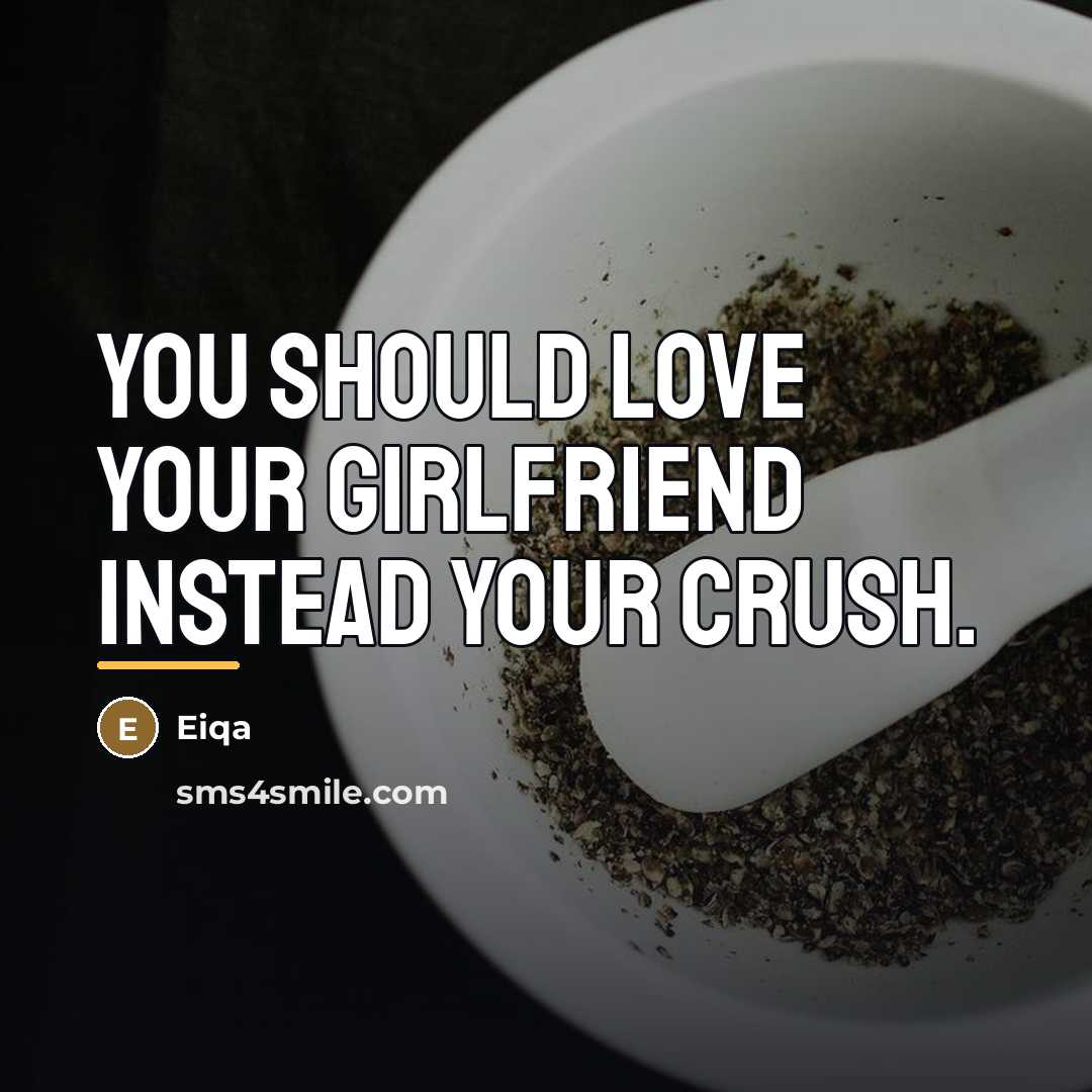 “You should love your girlfriend instead your crush.…” quote by Eiqa