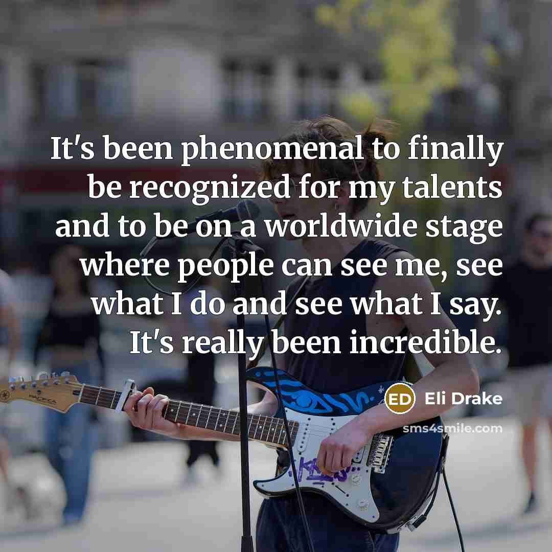 “It's been phenomenal to finally be recognized for my talents…” quote by Eli Drake