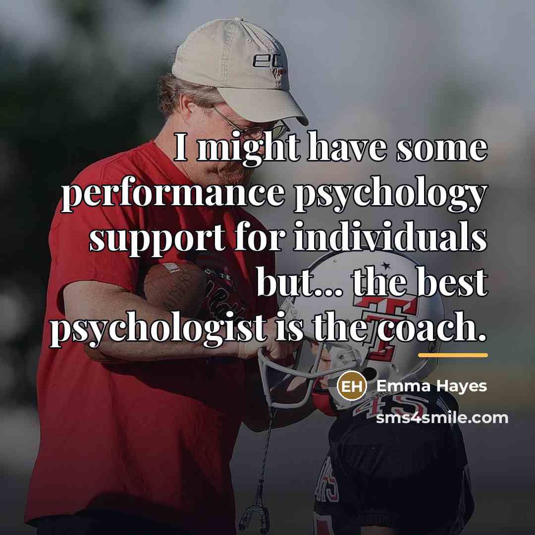 “I might have some performance psychology support for individuals but...…” quote by Emma Hayes