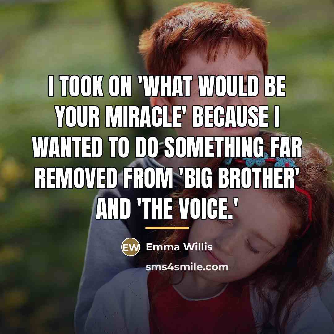 “I took on 'What Would Be Your Miracle' because I…” quote by Emma Willis