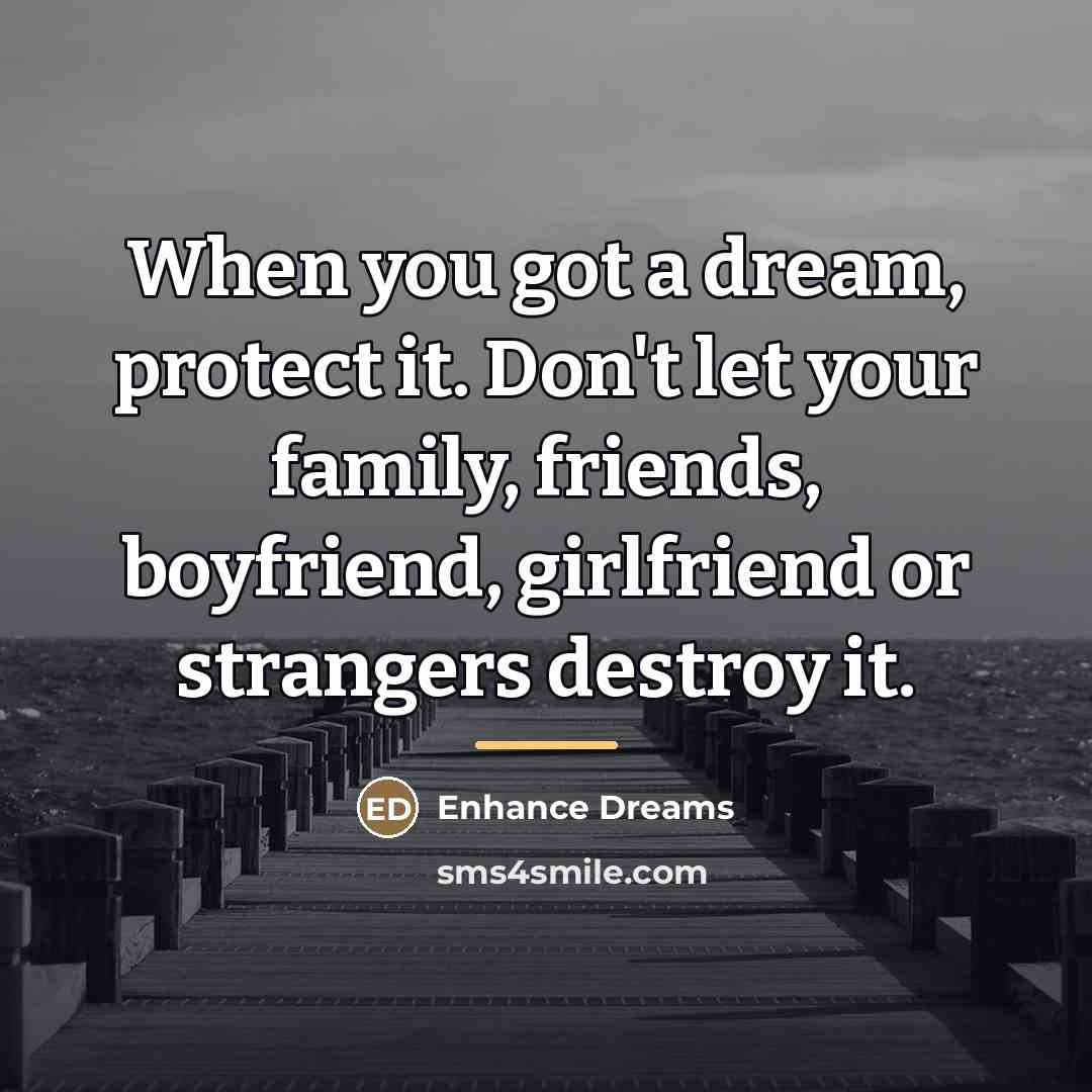 “When you got a dream, protect it. Don't let your…” quote by Enhance Dreams