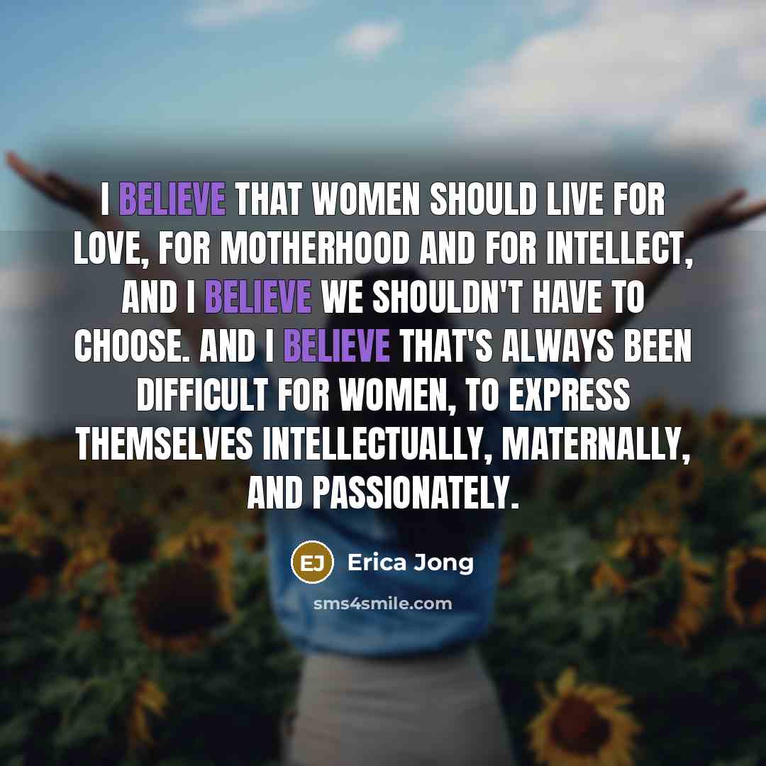 “I believe that women should live for love, for motherhood…” quote by Erica Jong