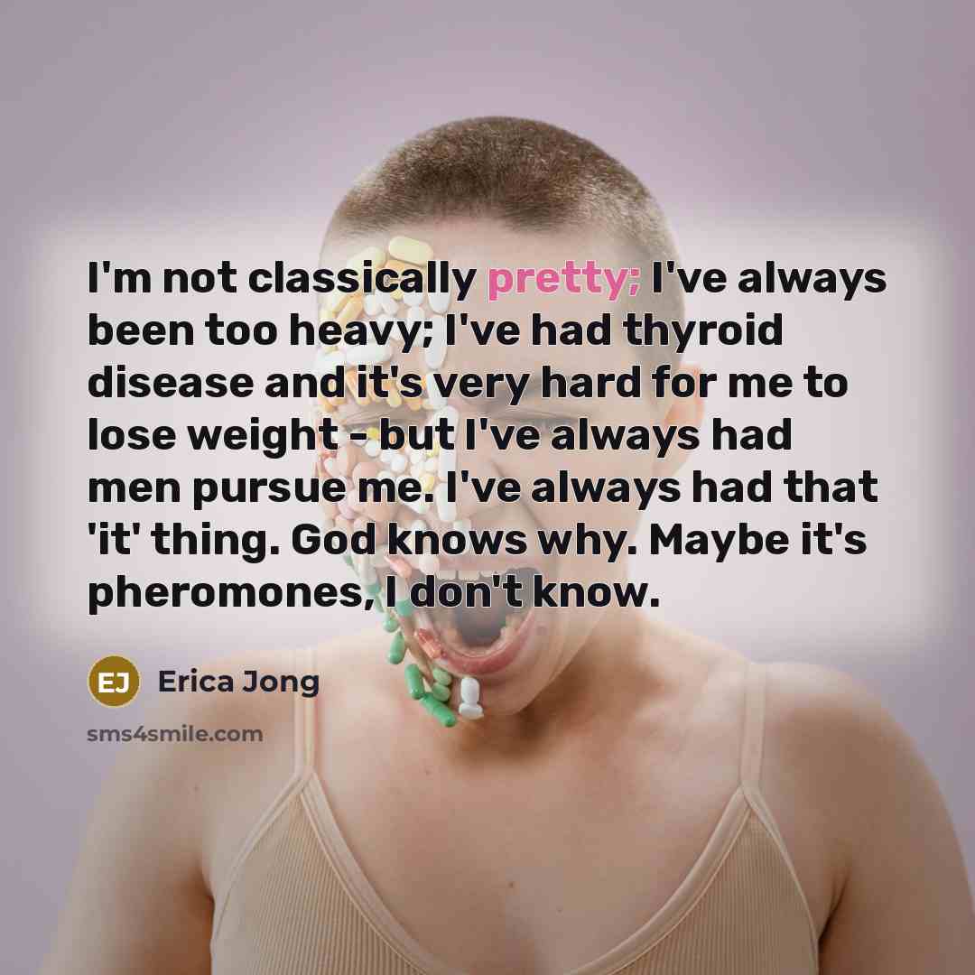 “I'm not classically pretty; I've always been too heavy; I've…” quote by Erica Jong