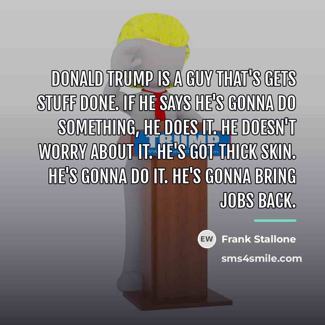 “Donald Trump is a guy that's gets stuff done. If…” quote by Frank Stallone