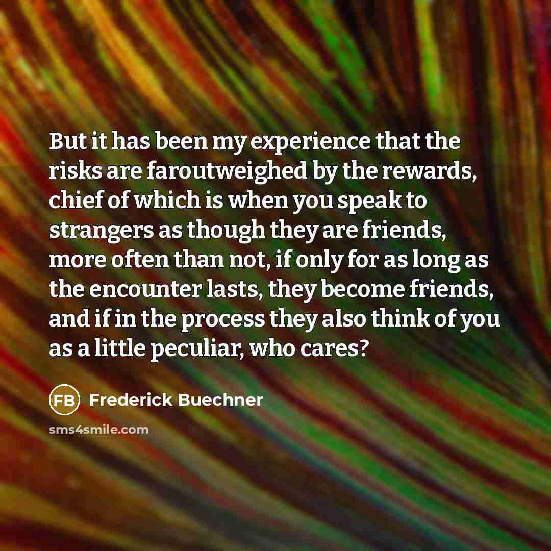 “But it has been my experience that the risks are…” quote by Frederick Buechner
