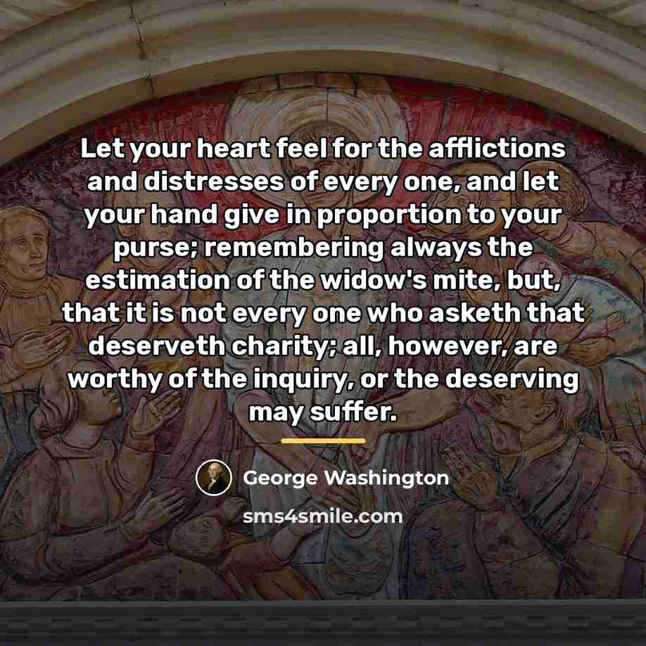 “Let your heart feel for the afflictions and distresses of…” quote by George Washington