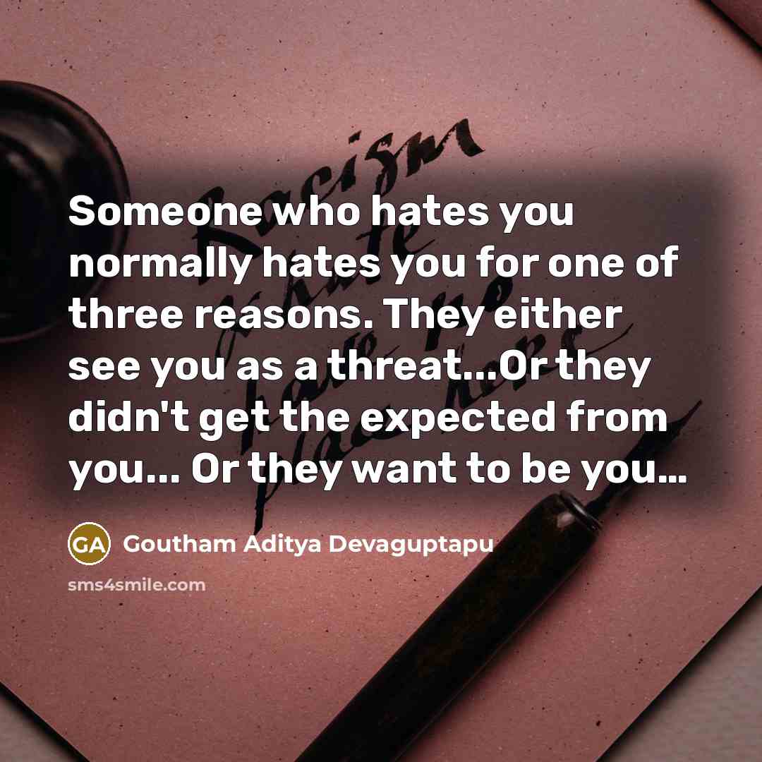 “Someone who hates you normally hates you for one of…” quote by Goutham Aditya Devaguptapu