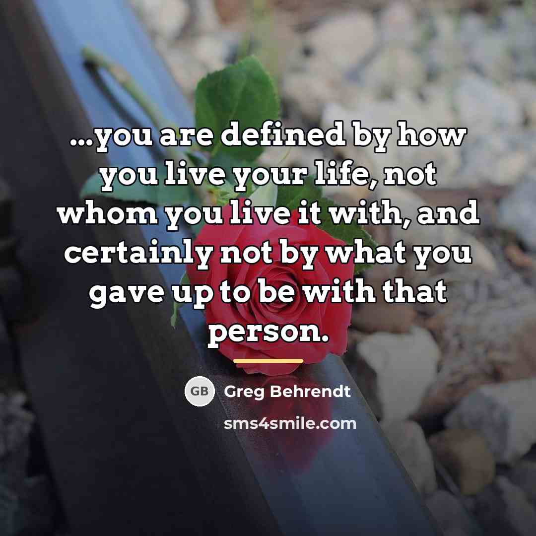 “...you are defined by how you live your life, not…” quote by Greg Behrendt