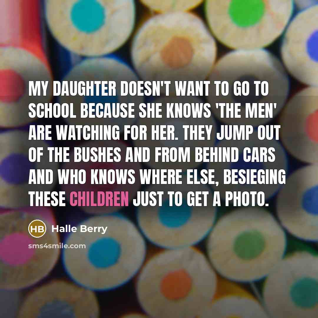 “My daughter doesn't want to go to school because she…” quote by Halle Berry